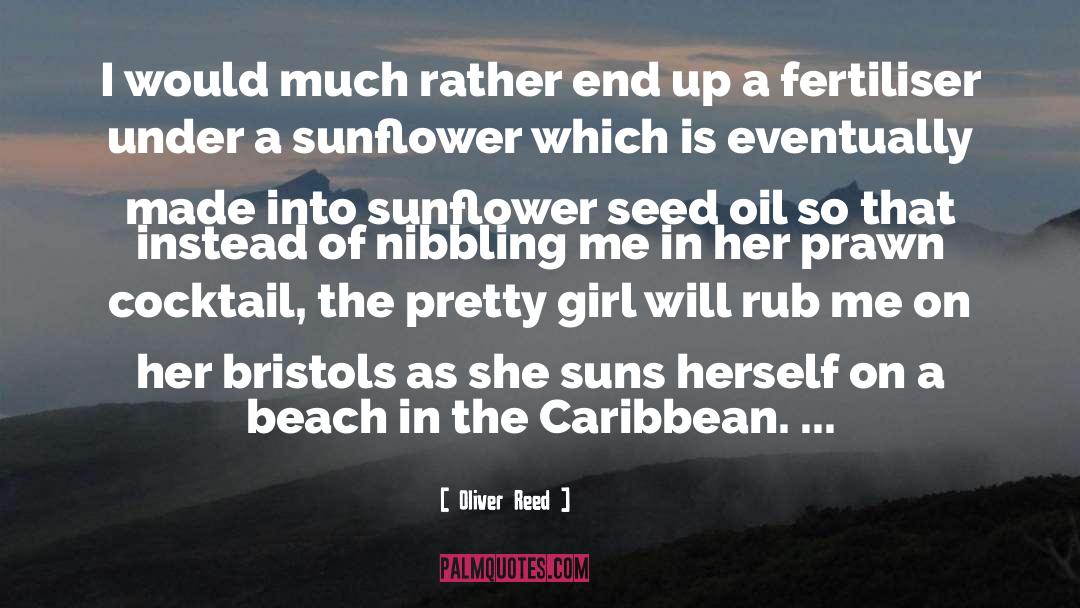 Sunflower quotes by Oliver Reed