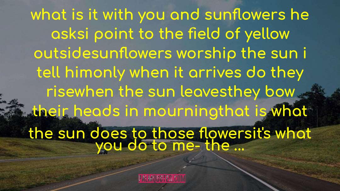 Sunflowers quotes by Rupi Kaur