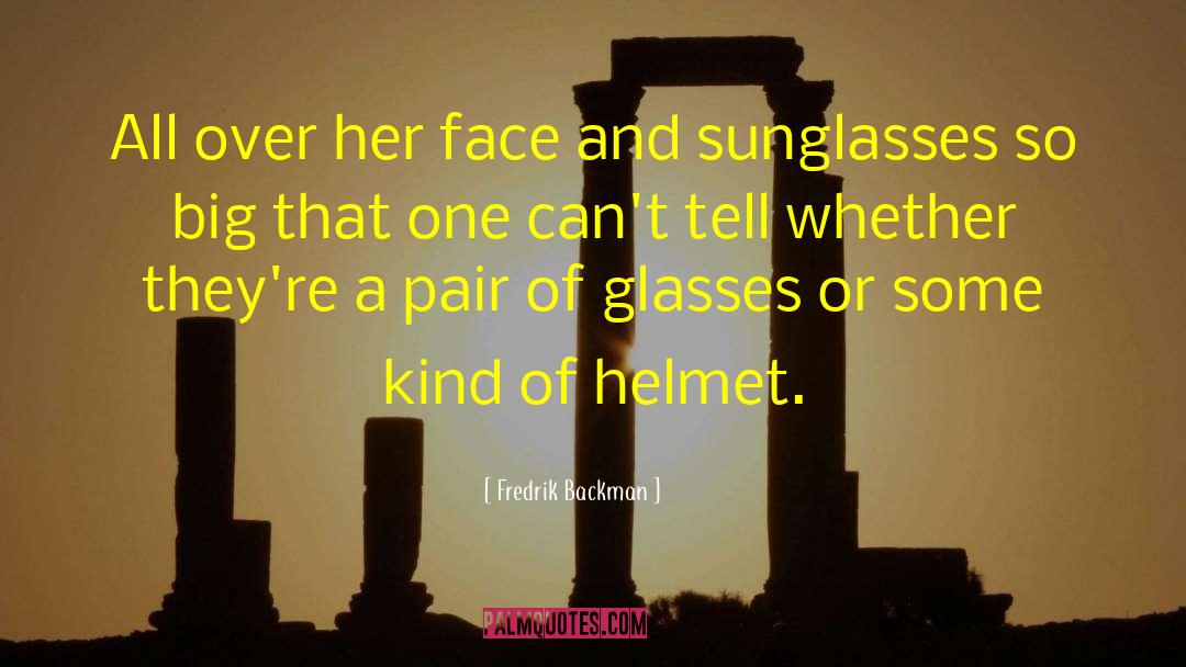 Sunglasses quotes by Fredrik Backman