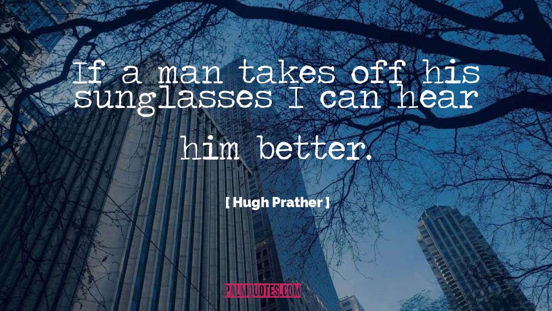 Sunglasses quotes by Hugh Prather