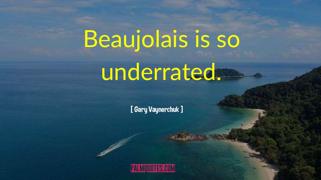 Sunier Beaujolais quotes by Gary Vaynerchuk