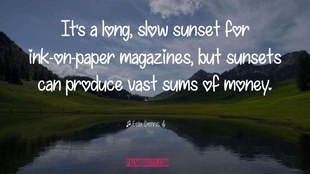 Sunlight Sunset quotes by Felix Dennis