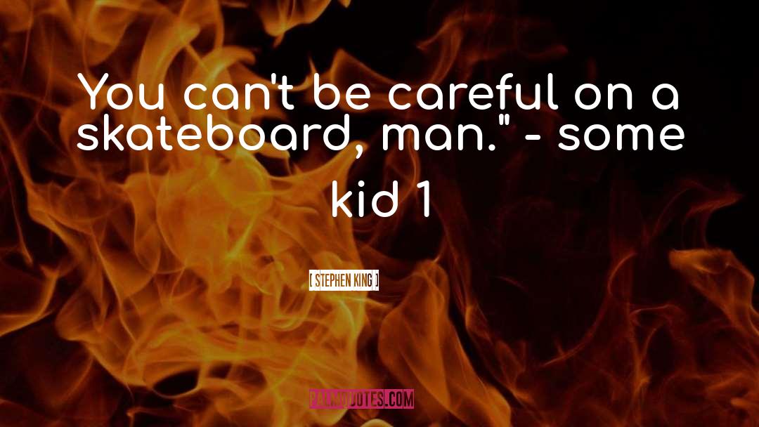 Sunlike Skateboard quotes by Stephen King