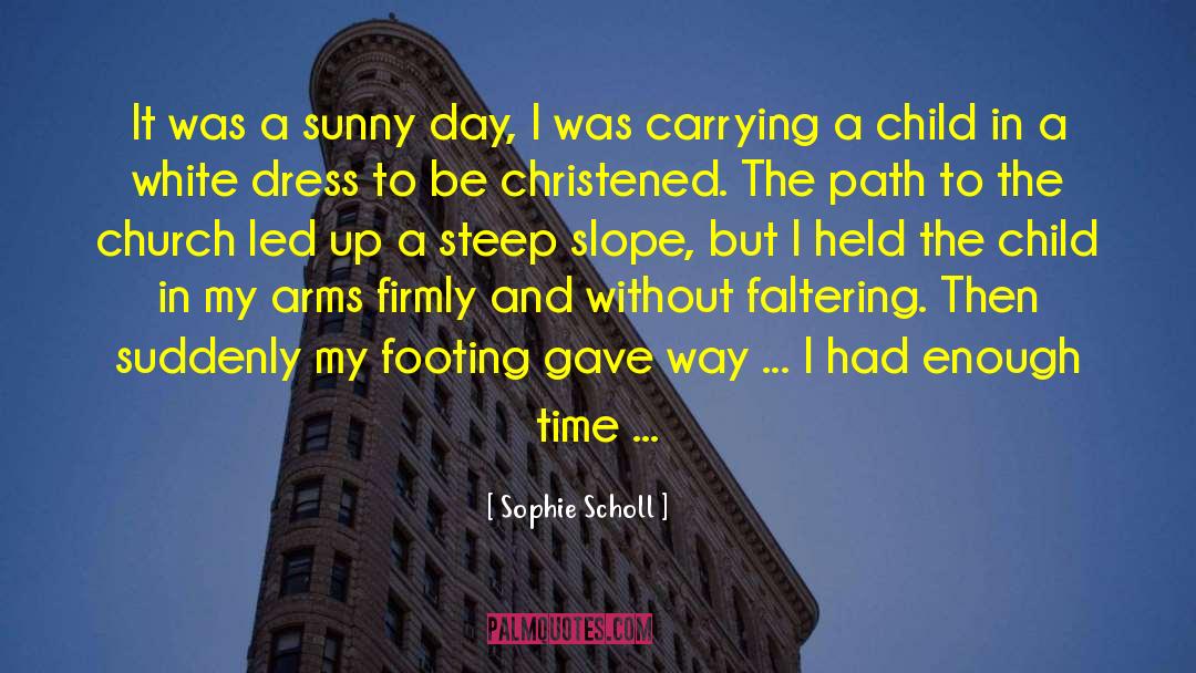 Sunny Day quotes by Sophie Scholl