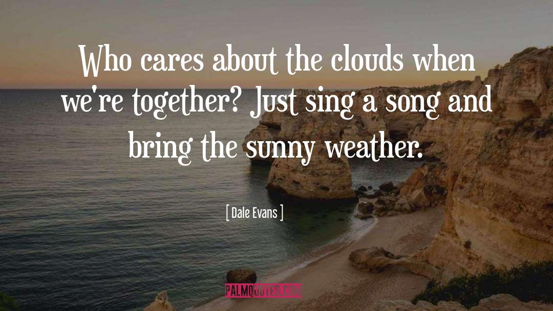 Sunny Weather quotes by Dale Evans