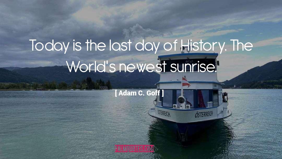 Sunrise quotes by Adam C. Goff