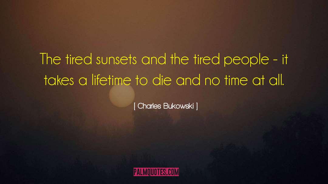 Sunsets quotes by Charles Bukowski