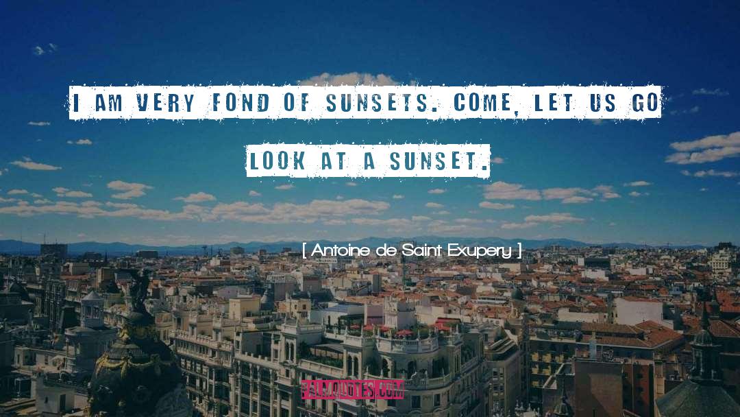 Sunsets quotes by Antoine De Saint Exupery
