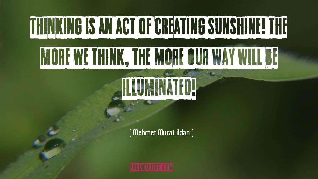 Sunshine quotes by Mehmet Murat Ildan