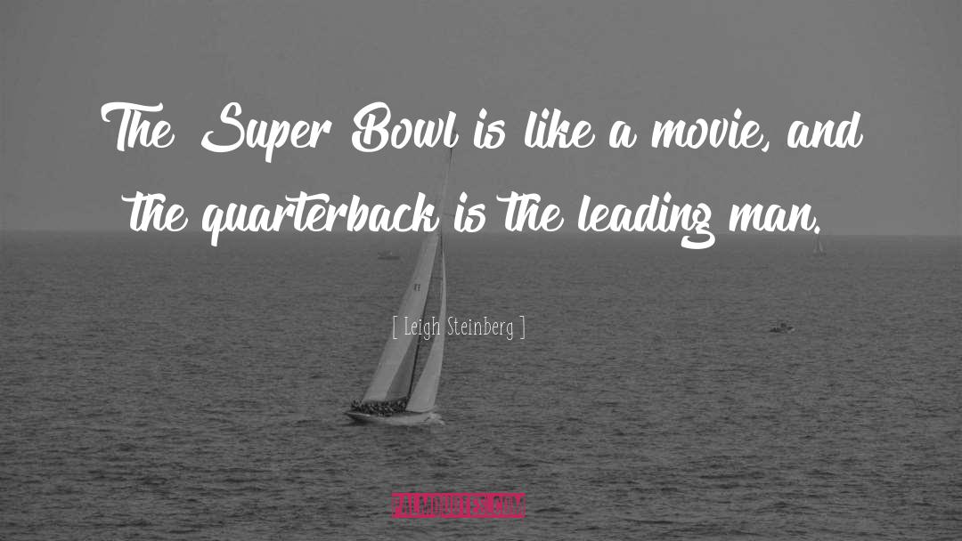 Super Bowl quotes by Leigh Steinberg
