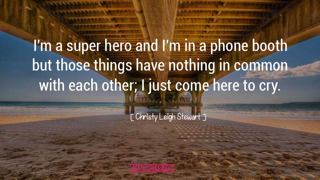 Super Hero quotes by Christy Leigh Stewart