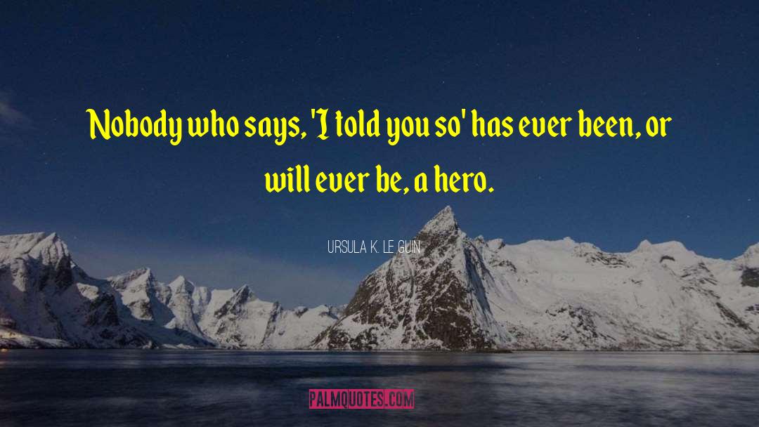Super Hero quotes by Ursula K. Le Guin
