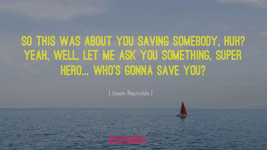 Super Hero quotes by Jason Reynolds