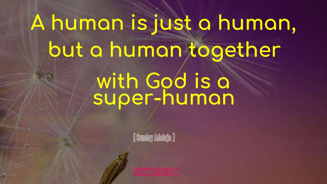 Super Human quotes by Sunday Adelaja