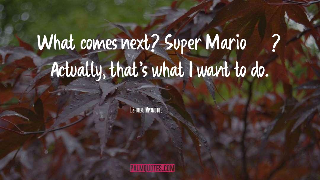 Super Mexican quotes by Shigeru Miyamoto