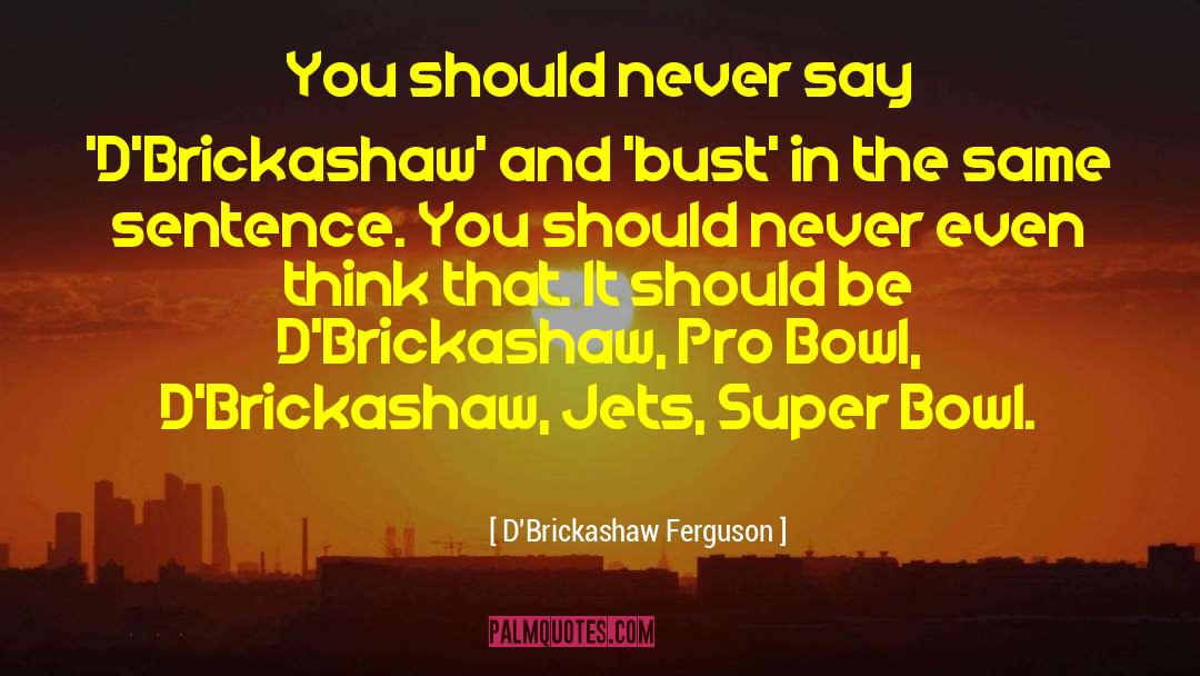 Super Sexy quotes by D'Brickashaw Ferguson