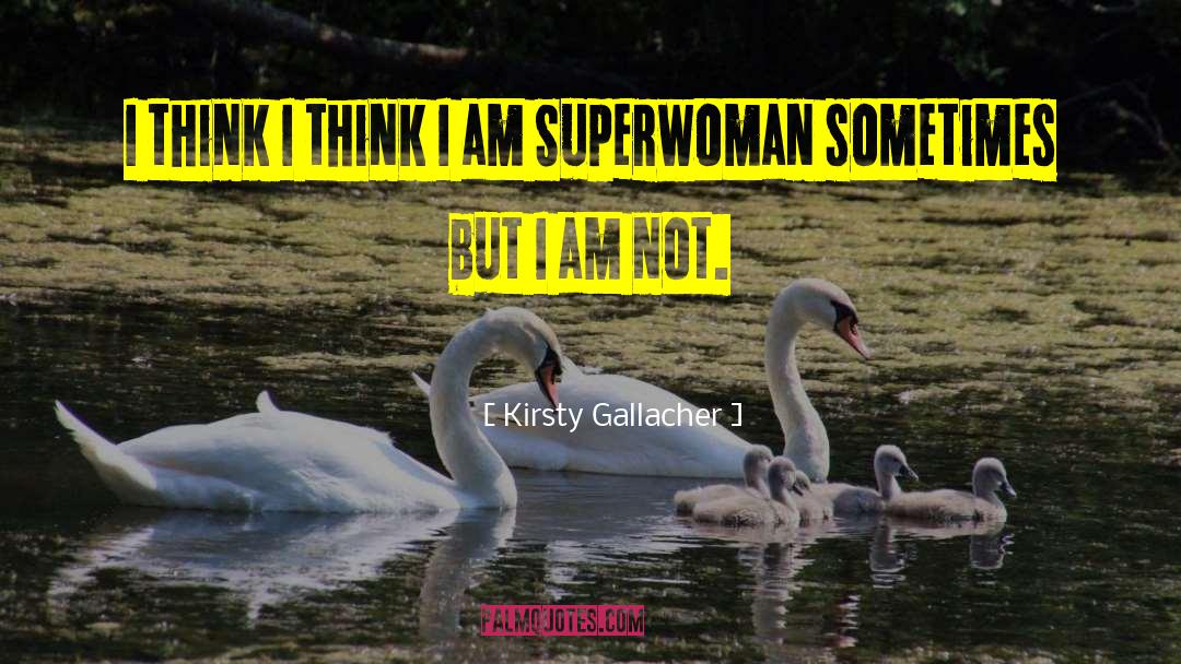 Super Woman quotes by Kirsty Gallacher