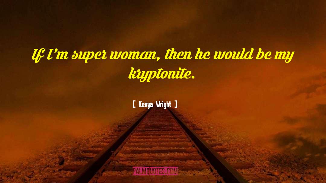 Super Woman quotes by Kenya Wright