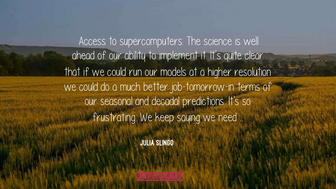 Supercomputers quotes by Julia Slingo