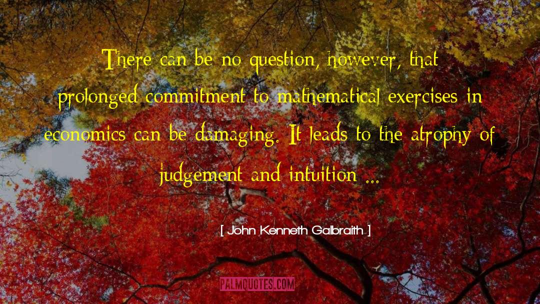 Superconscious Exercises quotes by John Kenneth Galbraith