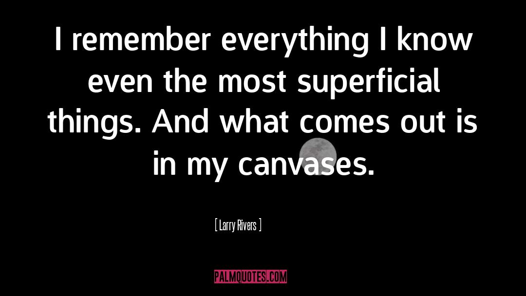 Superficial Things quotes by Larry Rivers