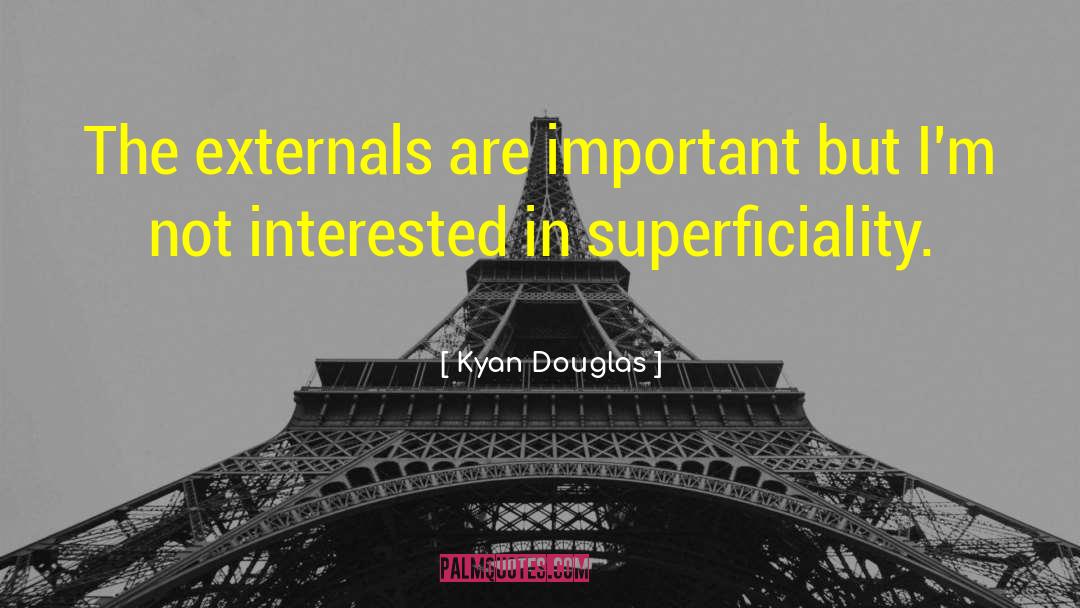 Superficiality quotes by Kyan Douglas