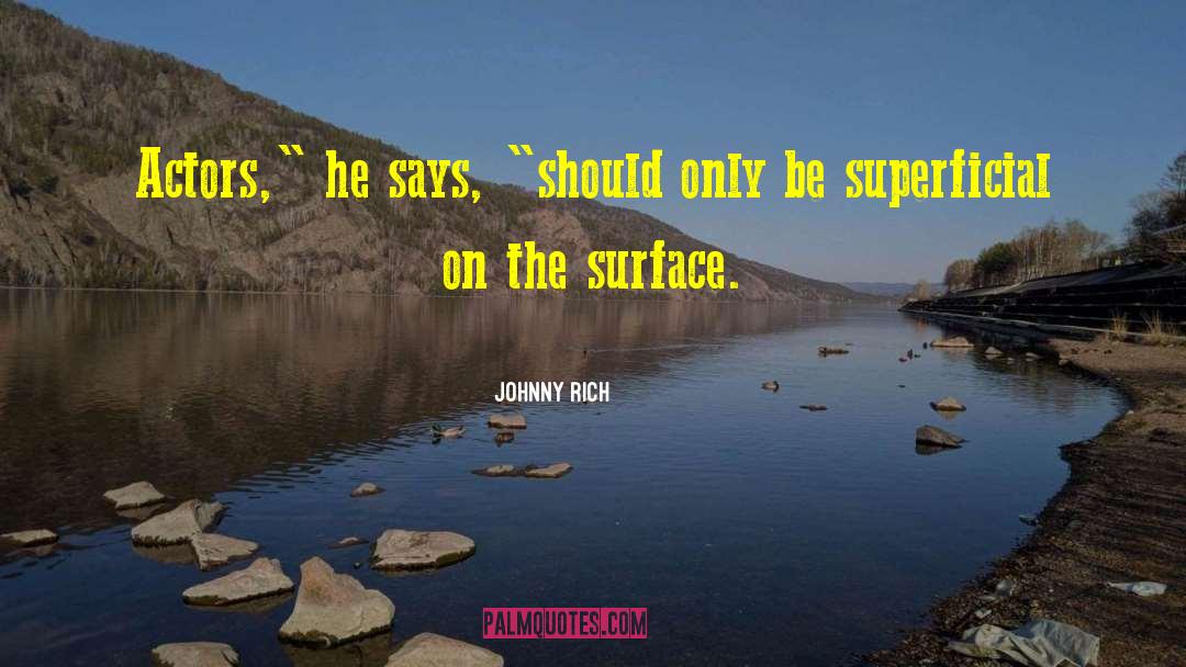 Superficiality quotes by Johnny Rich