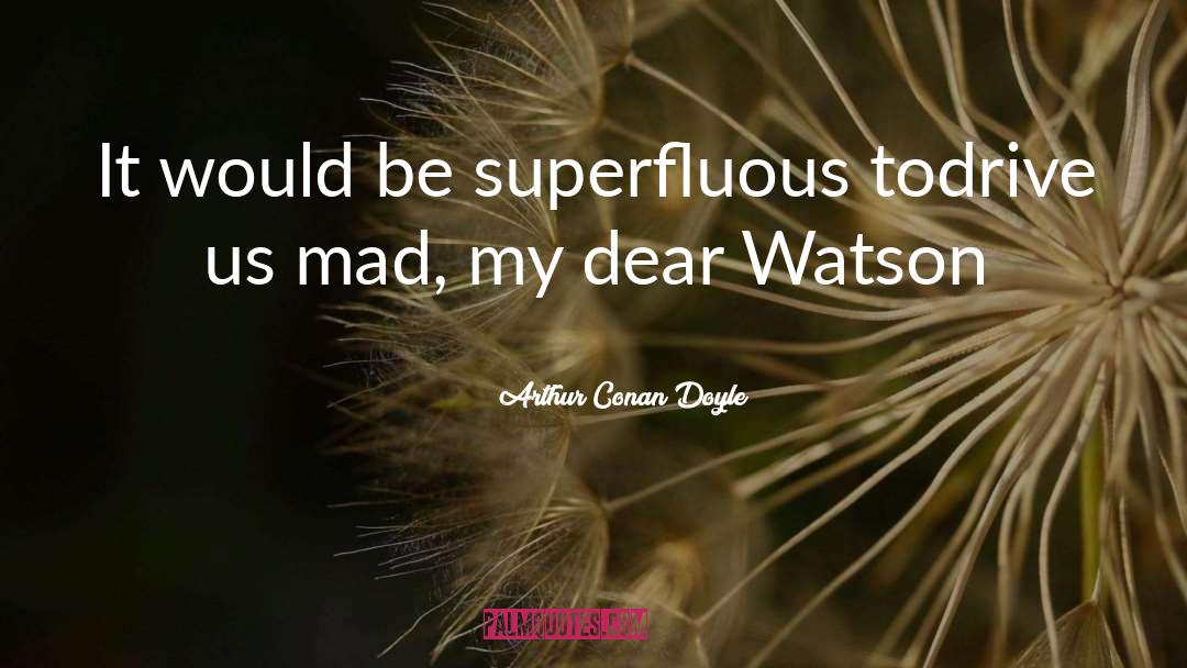 Superfluous quotes by Arthur Conan Doyle