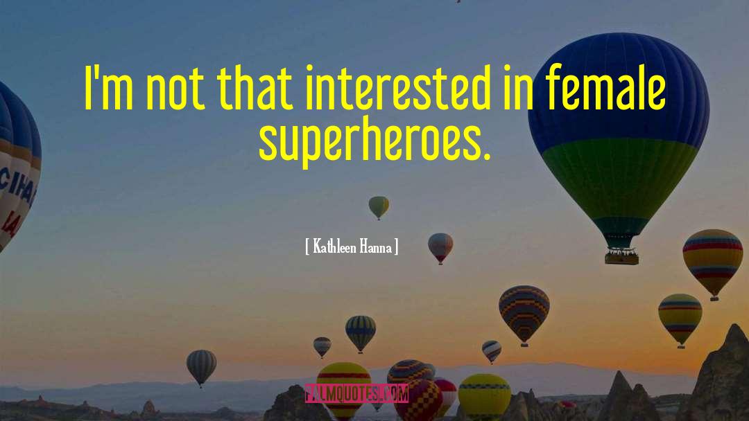 Superheroes quotes by Kathleen Hanna