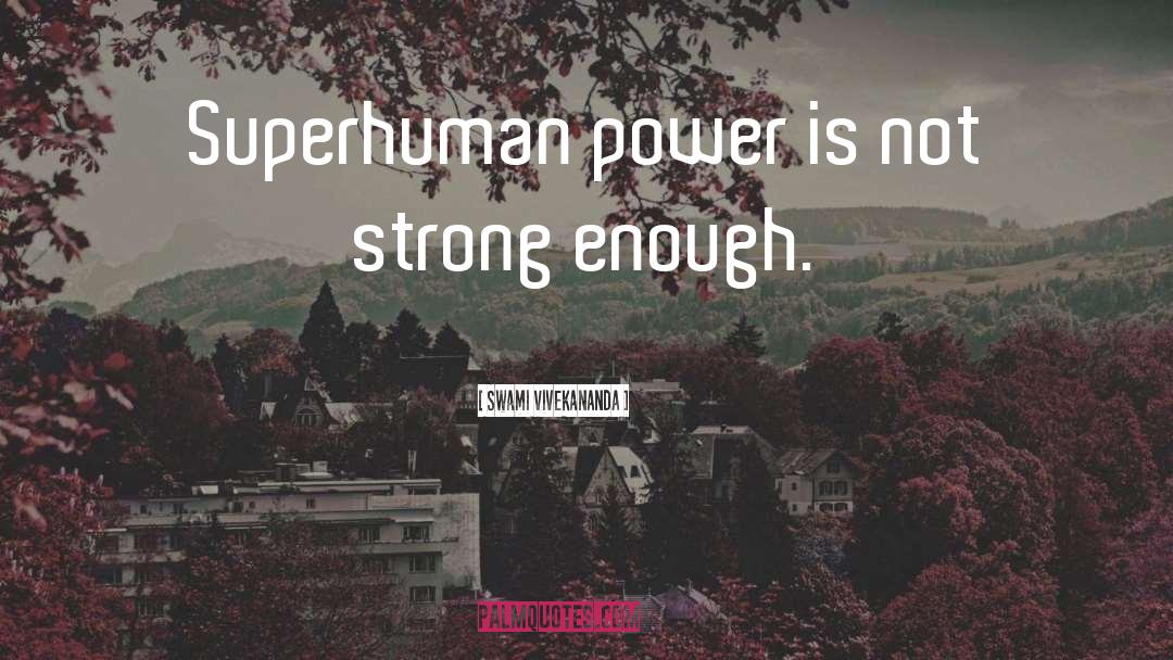 Superhuman quotes by Swami Vivekananda