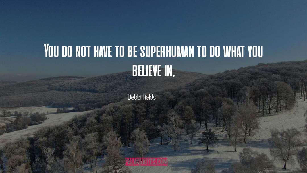 Superhuman quotes by Debbi Fields