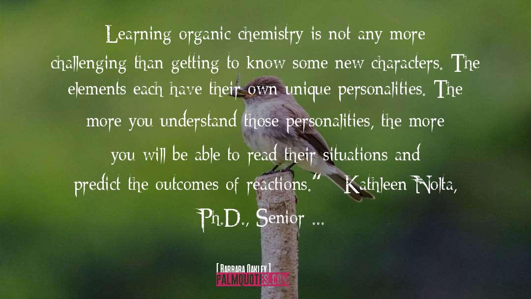Superimposable Organic Chemistry quotes by Barbara Oakley