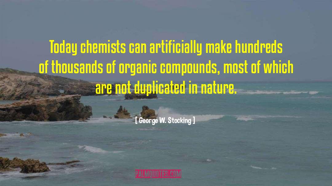 Superimposable Organic Chemistry quotes by George W. Stocking