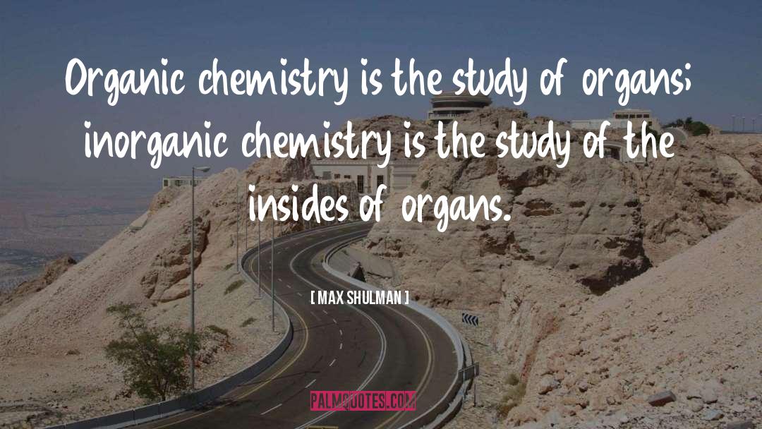 Superimposable Organic Chemistry quotes by Max Shulman