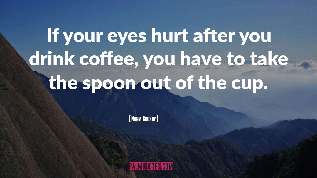 Superior Cups Of Coffee quotes by Norm Crosby
