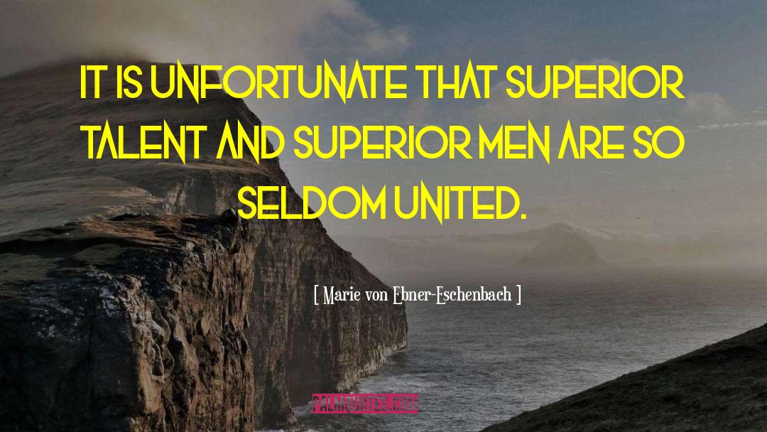 Superior Man quotes by Marie Von Ebner-Eschenbach