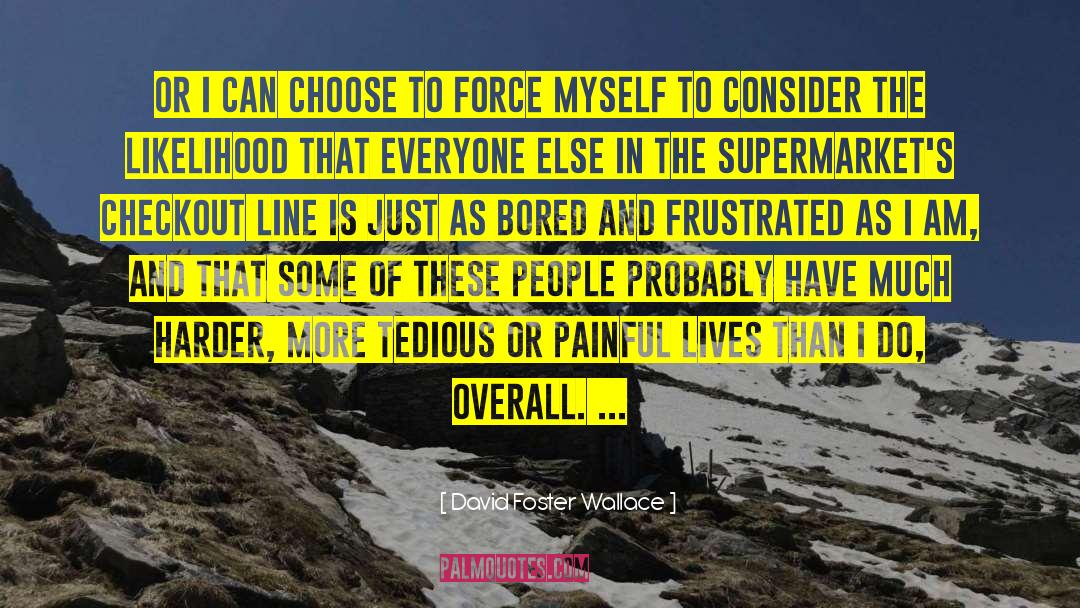 Supermarkets quotes by David Foster Wallace