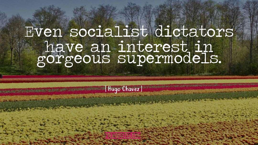 Supermodel quotes by Hugo Chavez