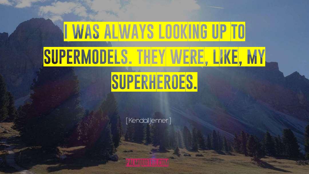 Supermodels quotes by Kendall Jenner