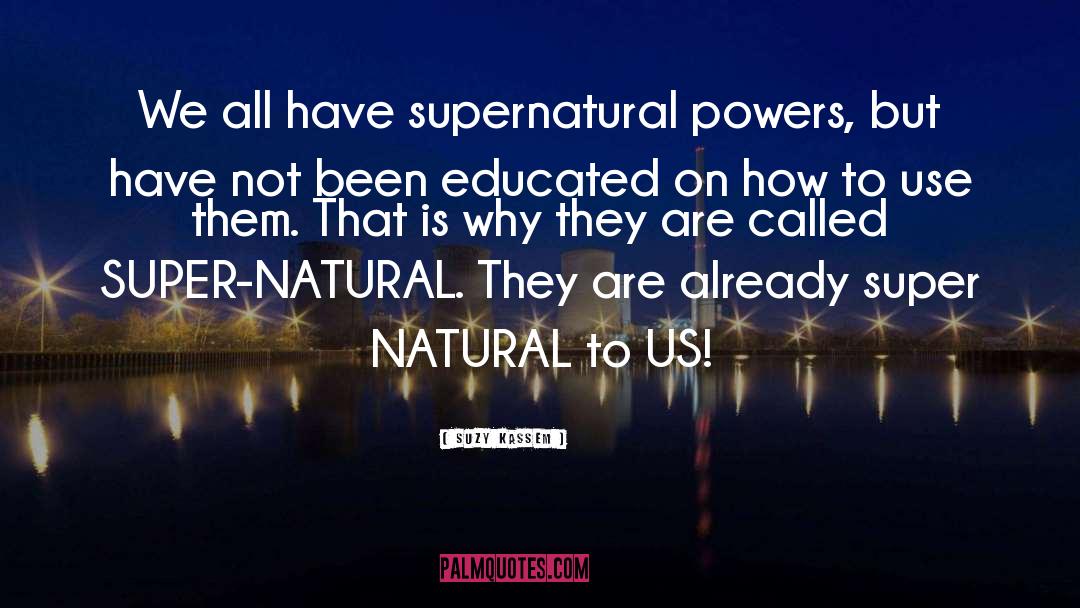 Supernatural Powers quotes by Suzy Kassem