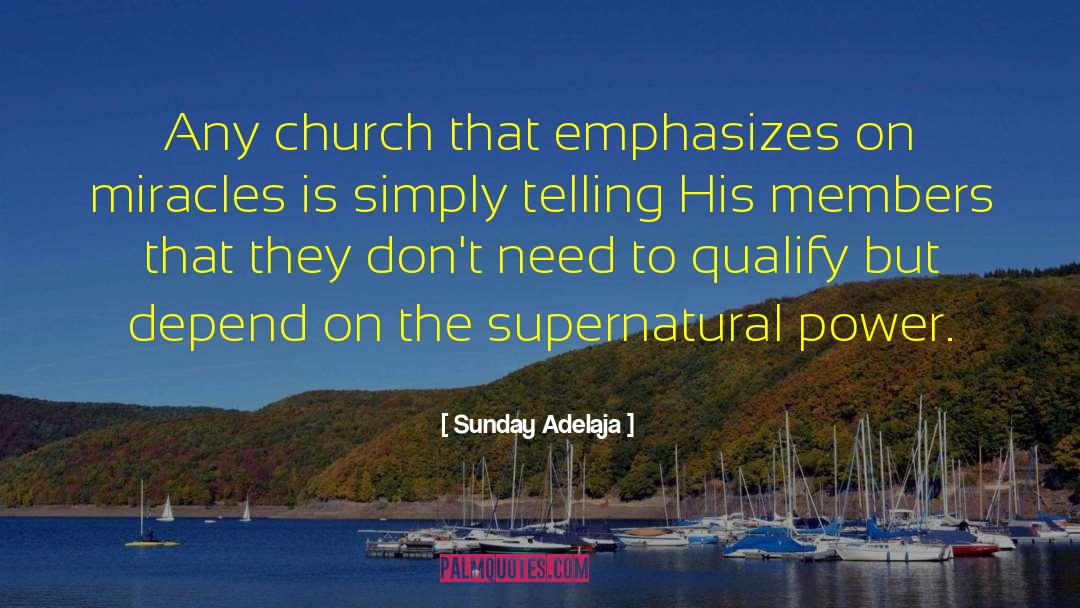 Supernatural Powers quotes by Sunday Adelaja