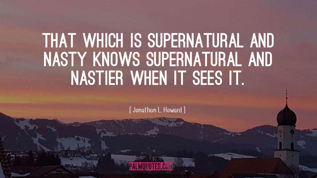 Supernatural quotes by Jonathan L. Howard