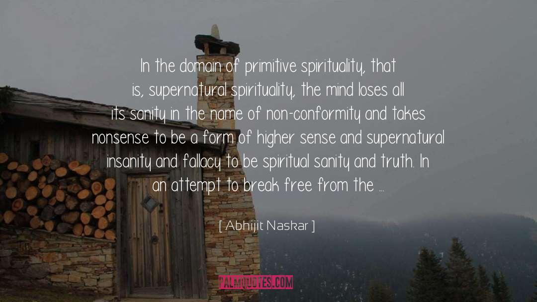 Supernaturalism quotes by Abhijit Naskar