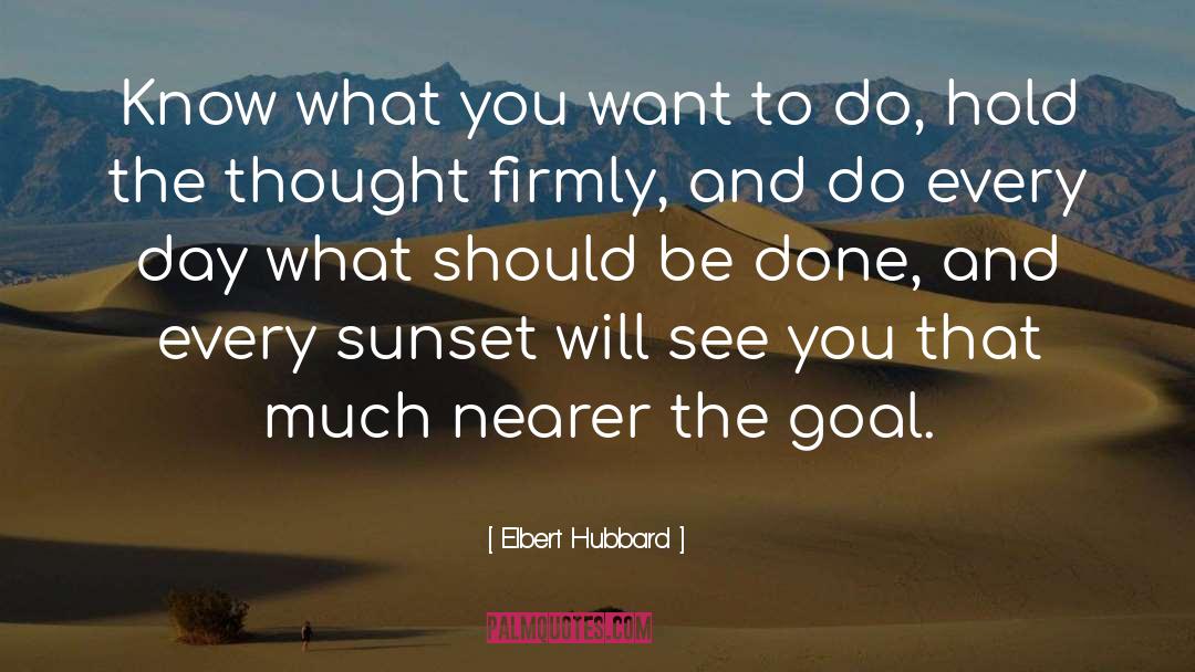 Superordinate Goals quotes by Elbert Hubbard