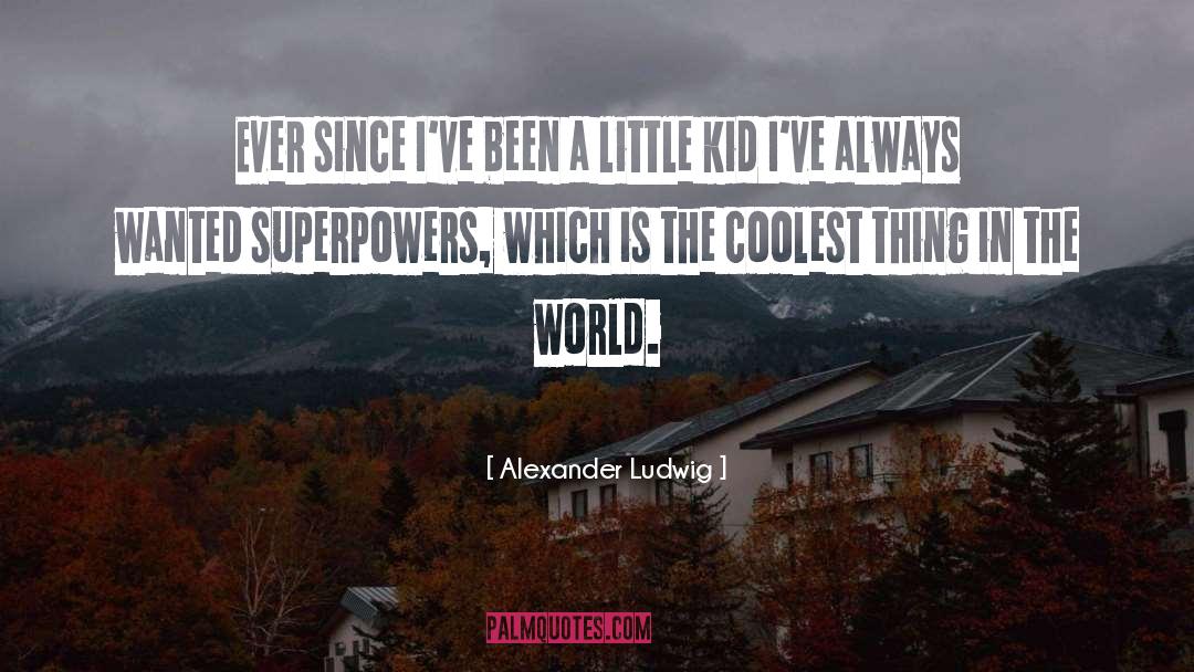 Superpowers quotes by Alexander Ludwig