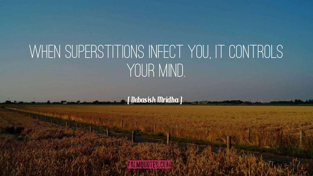 Superstitions Control Your Mind quotes by Debasish Mridha