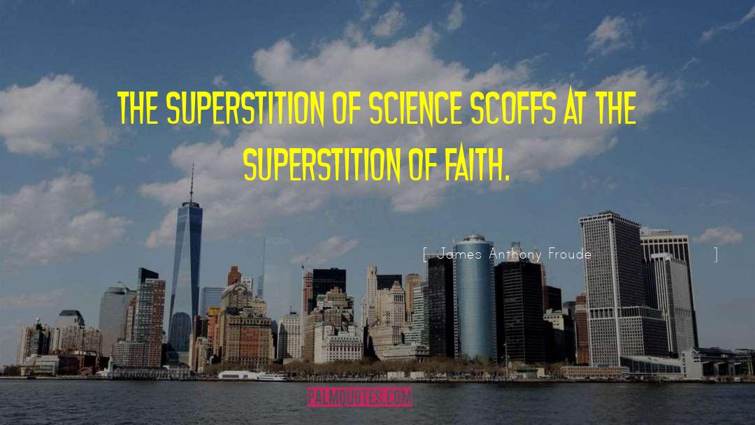 Superstitions quotes by James Anthony Froude