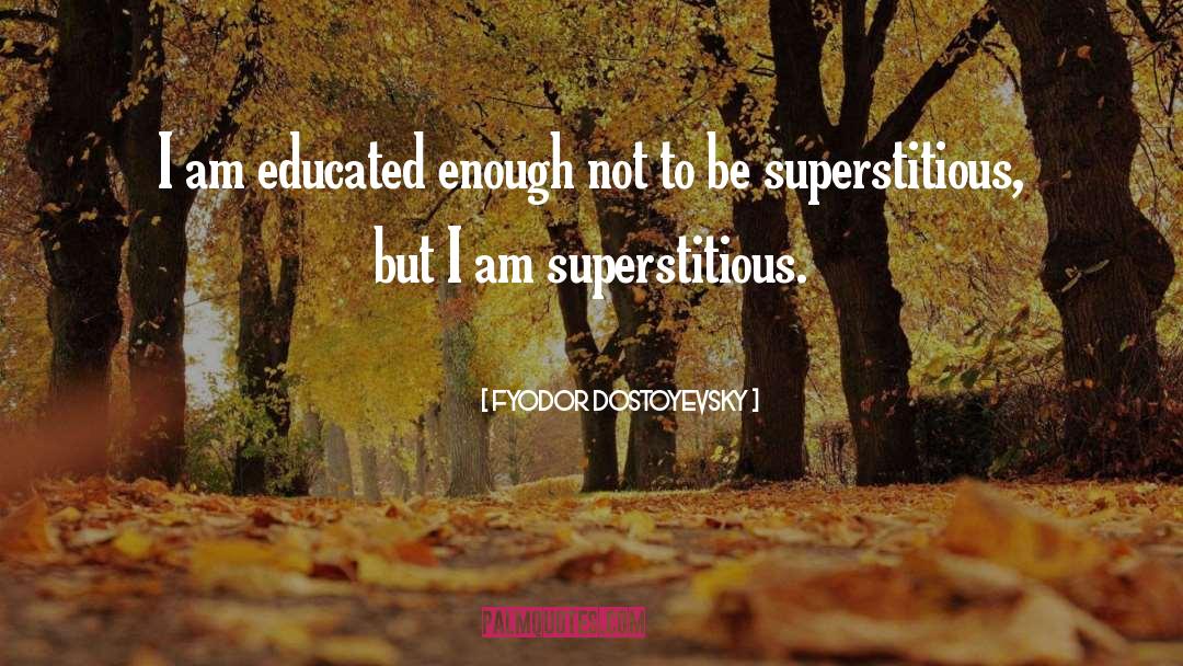 Superstitious quotes by Fyodor Dostoyevsky