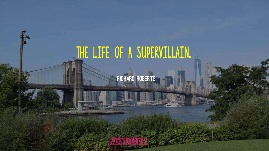 Supervillain quotes by Richard Roberts