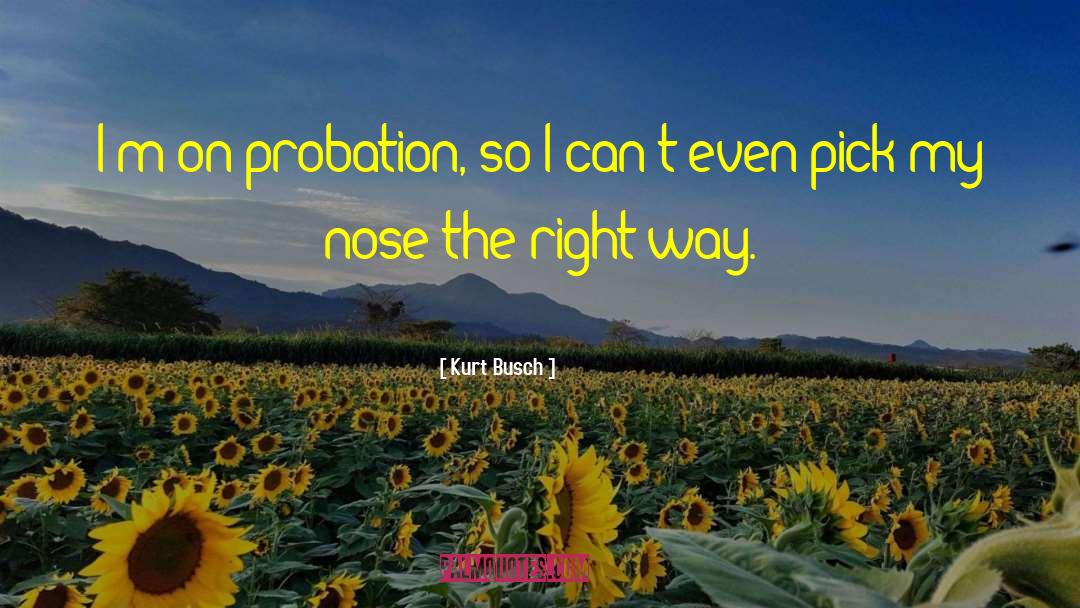 Supervised Probation quotes by Kurt Busch